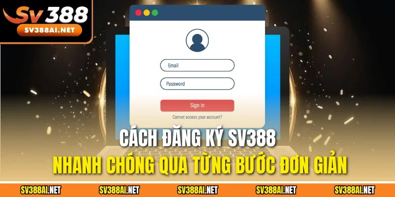 Cách đăng ký SV388 nhanh chóng qua từng bước đơn giản Cách đăng ký SV388 nhanh chóng qua từng bước đơn giản