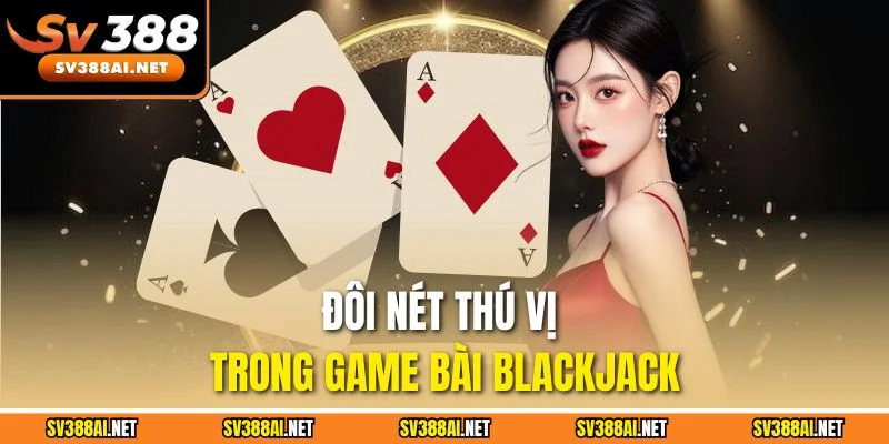 Đôi nét thú vị trong game bài Blackjack