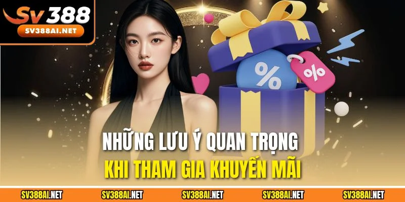 Những lưu ý quan trọng khi tham gia khuyến mãi