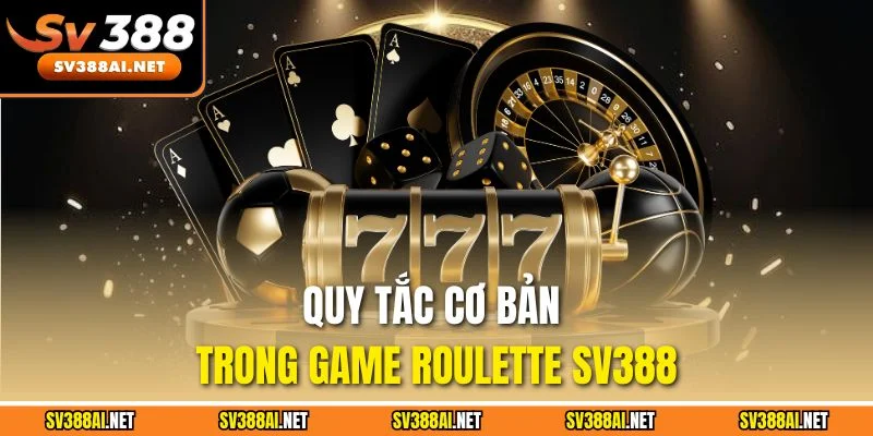 Quy tắc cơ bản trong game Roulette SV388