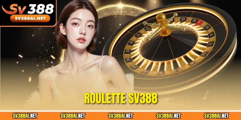 Roulette SV388 - Siêu Phẩm Cá Cược Đổi Thưởng Trực Tuyến 2025