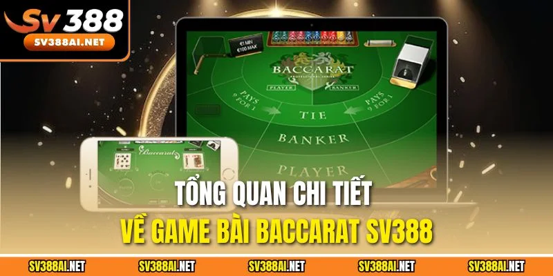 Tổng quan chi tiết về game bài Baccarat SV388